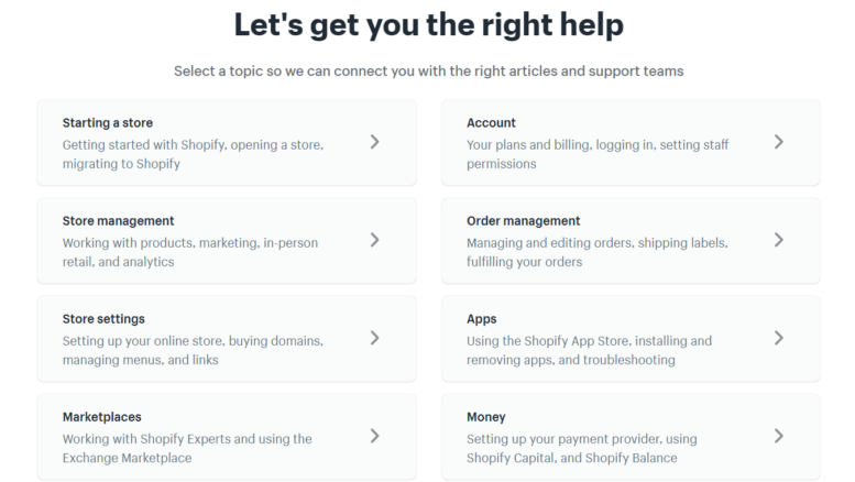 You can find articles on all kinds of topics on Shopify's site, including starting a store, store management, store settings, marketplaces, account, order management, apps, money, etc.