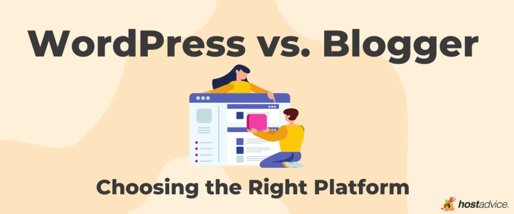 WordPress vs. Blogger: Making The Right Choice