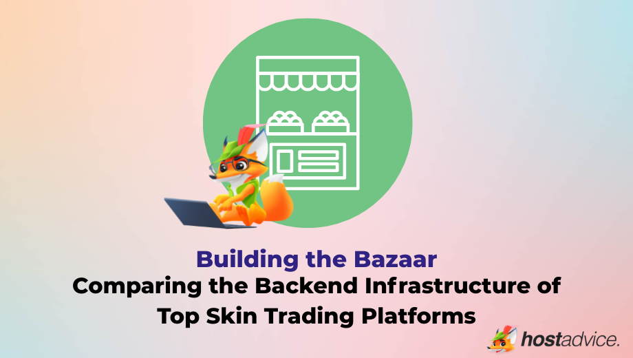 Building the Bazaar Comparing the Backend Infrastructure of Top Skin Trading Platforms
