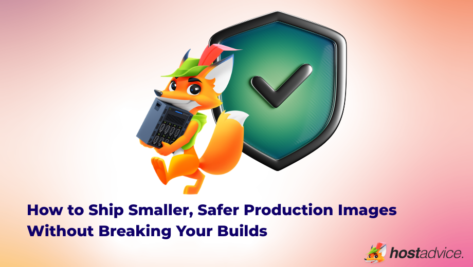 How to Ship Smaller, Safer Production Images Without Breaking Your Builds