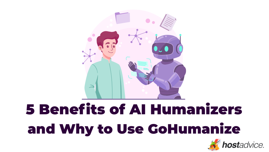 5 Benefits of AI Humanizers and Why to Use GoHumanize